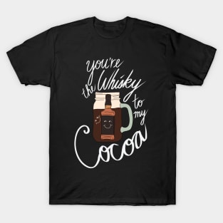 Hipster Holiday Holiday Pairings - You're the Whiskey to my Cocoa T-Shirt